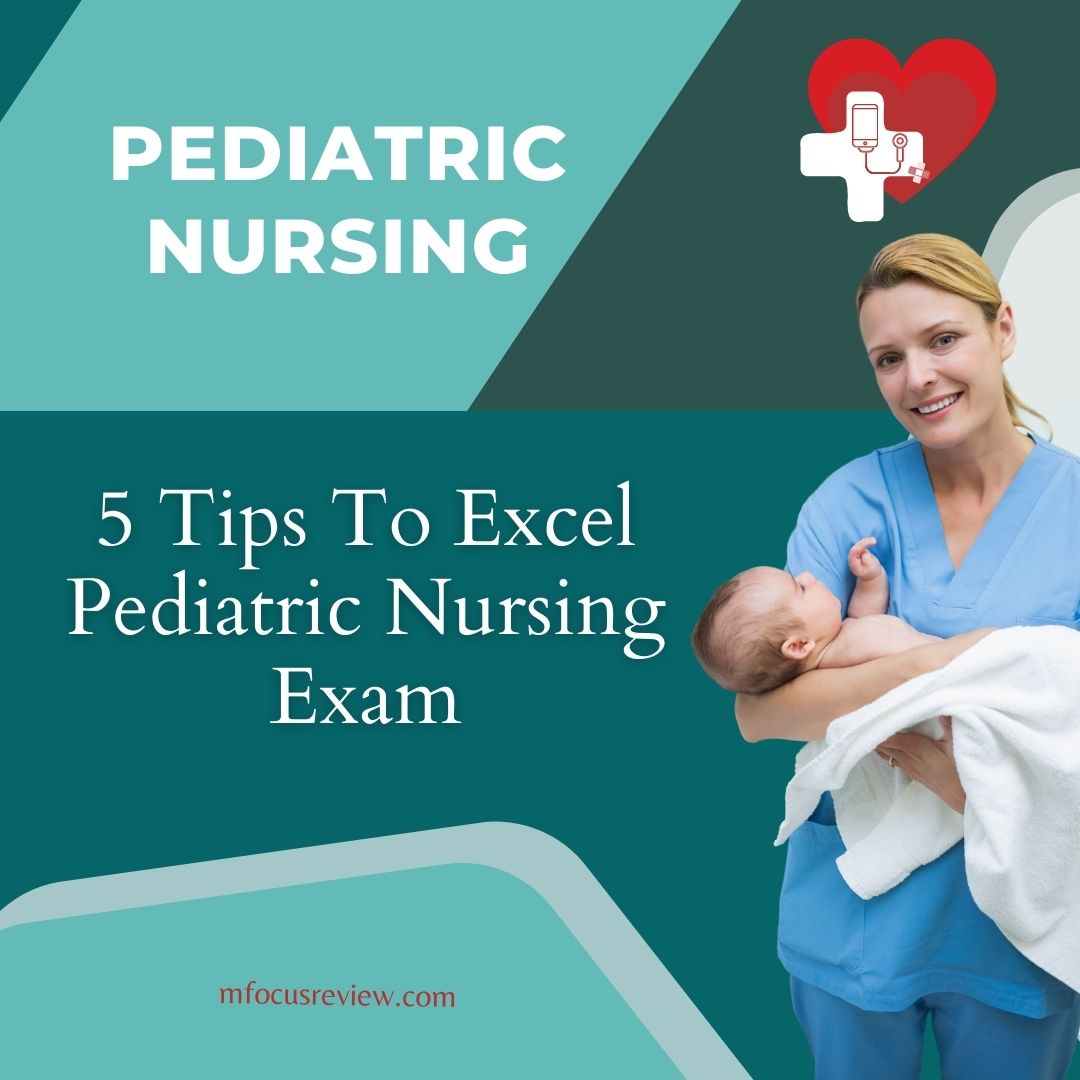 5 Tips To Excel Pediatric Nursing Exam Nursing Focus