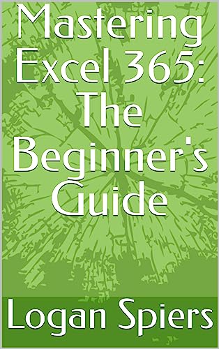 Amazon Com Mastering Excel 365 The Beginner S Guide Work Smarter