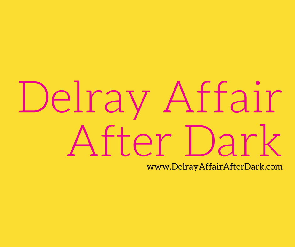 Delray Affair After Dark The Best Kept Secret Of The Delray Affair