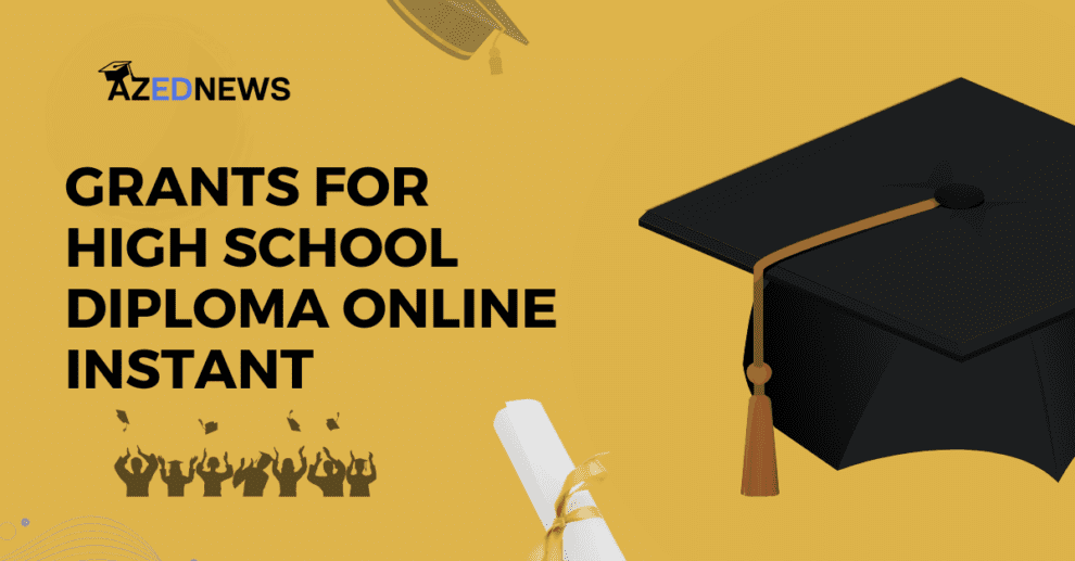 Grants For High School Diploma Online Instant 2024 Azednews