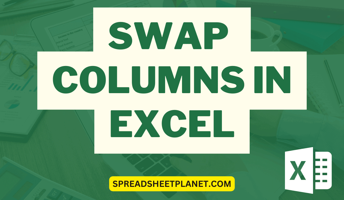 How To Swap Columns In Excel 5 Easy Ways