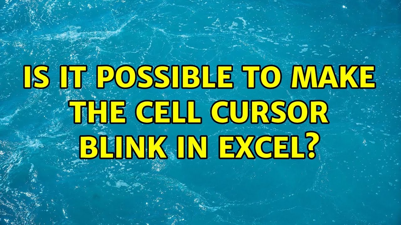 Is It Possible To Make The Cell Cursor Blink In Excel 3 Solutions