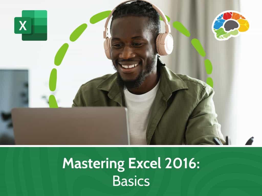 Mastering Excel 2016 Basics Bigger Brains