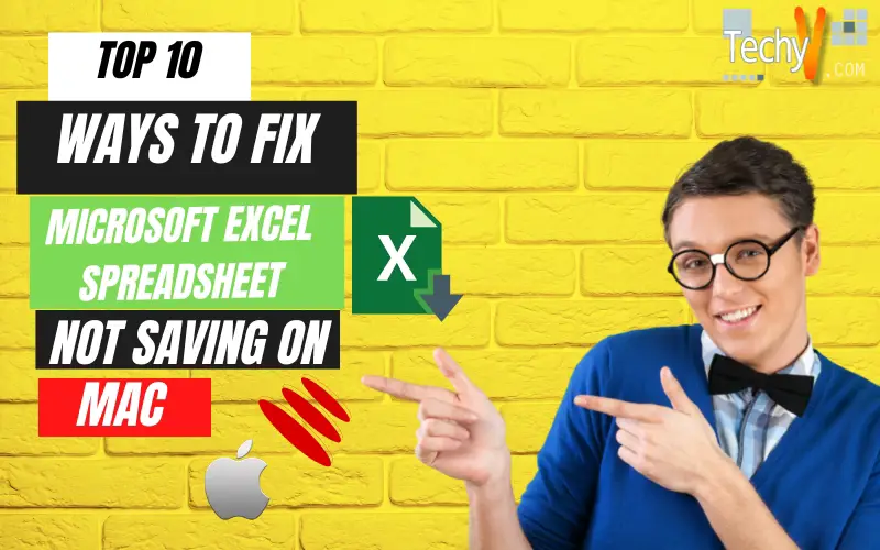 Top 10 Ways To Fix Microsoft Excel Spreadsheet Not Saving On Mac Techyv Com