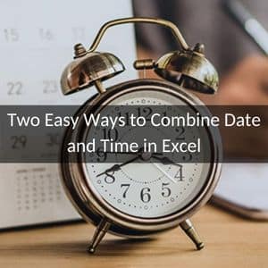 Two Easy Ways To Combine Date And Time In Excel